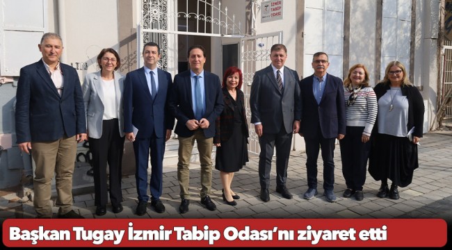 Başkan Tugay İzmir Tabip Odası’nı ziyaret etti