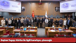 Başkan Tugay: Körfez ile ilgili kararlıyız, çözeceğiz