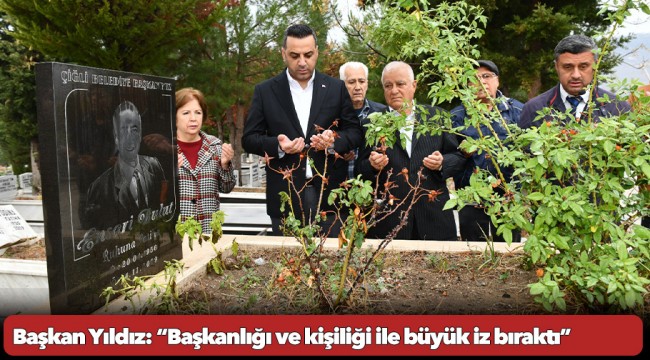 Başkan Yıldız: “Başkanlığı ve kişiliği ile büyük iz bıraktı”