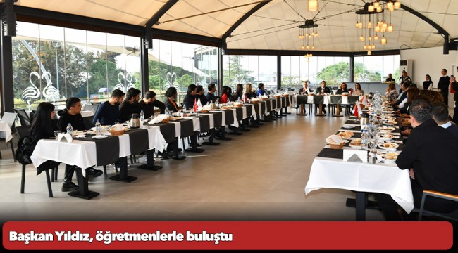 Başkan Yıldız, öğretmenlerle buluştu