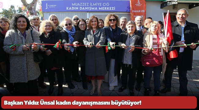 Başkan Yıldız Ünsal kadın dayanışmasını büyütüyor!