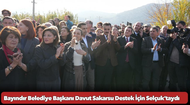 Bayındır Belediye Başkanı Davut Sakarsu Destek İçin Selçuk‘taydı