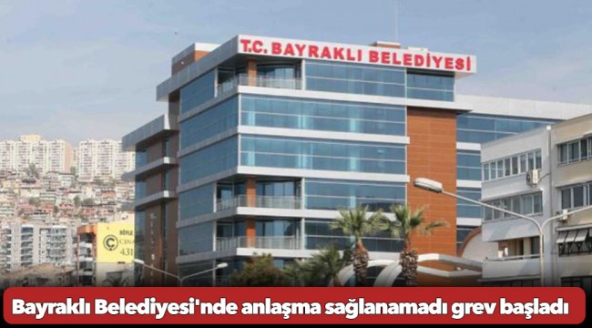 Bayraklı Belediyesi'nde Grev Başladı.. Başkan Önal, 