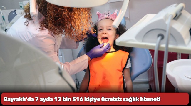 Bayraklı'da 7 ayda 13 bin 516 kişiye ücretsiz sağlık hizmeti