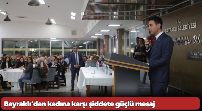 Bayraklı’dan kadına karşı şiddete güçlü mesaj