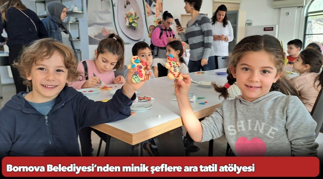 Bornova Belediyesi’nden minik şeflere ara tatil atölyesi