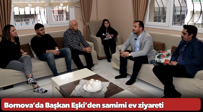 Bornova’da Başkan Eşki’den samimi ev ziyareti