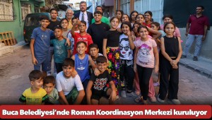  Buca Belediyesi’nde Roman Koordinasyon Merkezi kuruluyor