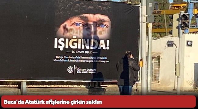 Buca’da Atatürk afişlerine çirkin saldırı