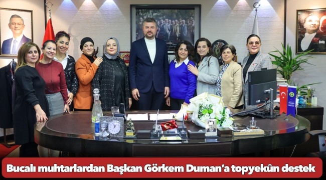 Bucalı muhtarlardan Başkan Görkem Duman’a topyekûn destek