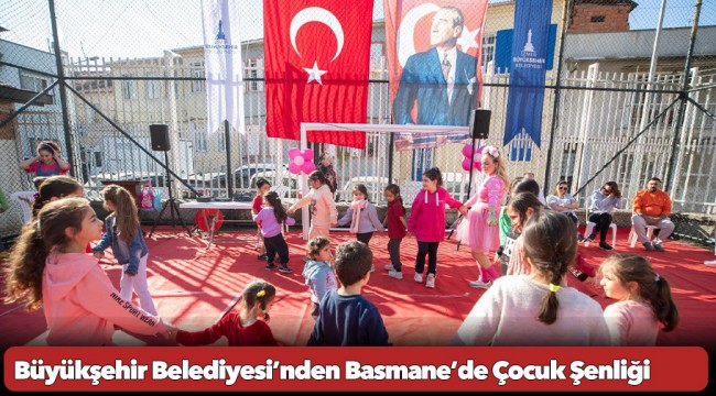 Büyükşehir Belediyesi’nden Basmane’de Çocuk Şenliği