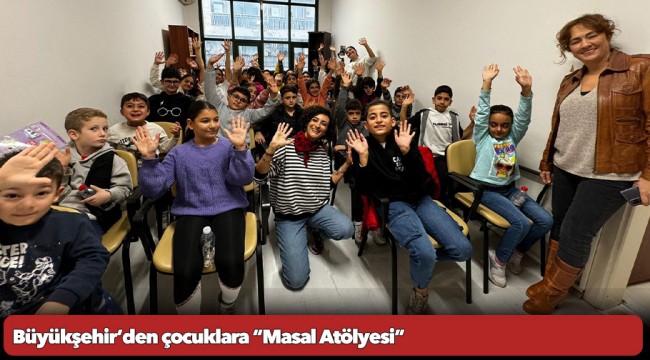 Büyükşehir’den çocuklara “Masal Atölyesi”