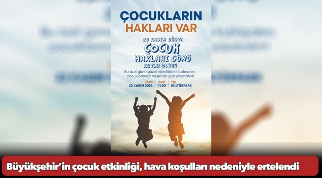 Büyükşehir’in çocuk etkinliği, hava koşulları nedeniyle ertelendi