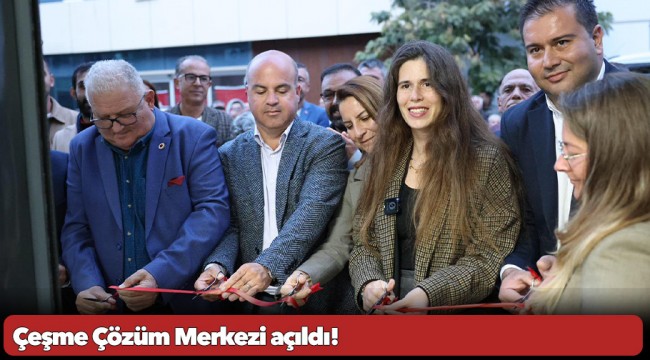 Çeşme Çözüm Merkezi açıldı! 