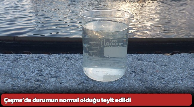 Çeşme’de durumun normal olduğu teyit edildi