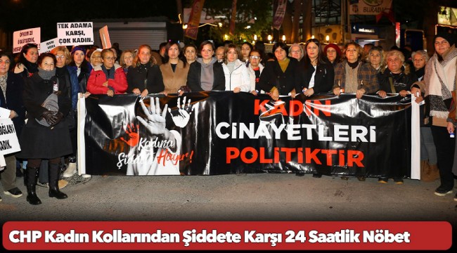 CHP Kadın Kollarından Şiddete Karşı 24 Saatlik Nöbet