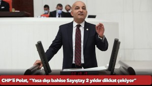 CHP’li Polat, “Yasa dışı bahise Sayıştay 2 yıldır dikkat çekiyor”