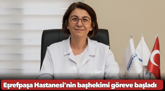 Eşrefpaşa Hastanesi’nin başhekimi göreve başladı