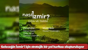 Geleceğin İzmir’i için stratejik bir yol haritası oluşturuluyor