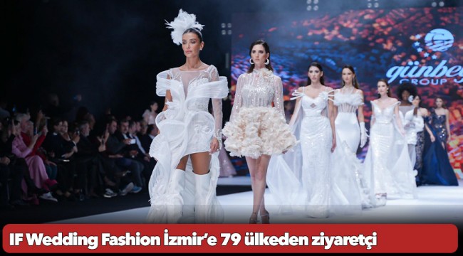 IF Wedding Fashion İzmir’e 79 ülkeden ziyaretçi