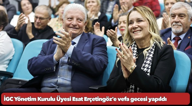 İGC Yönetim Kurulu Üyesi Esat Erçetingöz’e vefa gecesi yapıldı