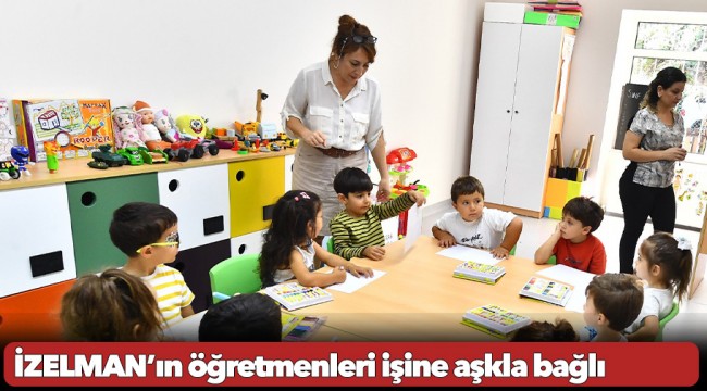 İZELMAN’ın öğretmenleri işine aşkla bağlı