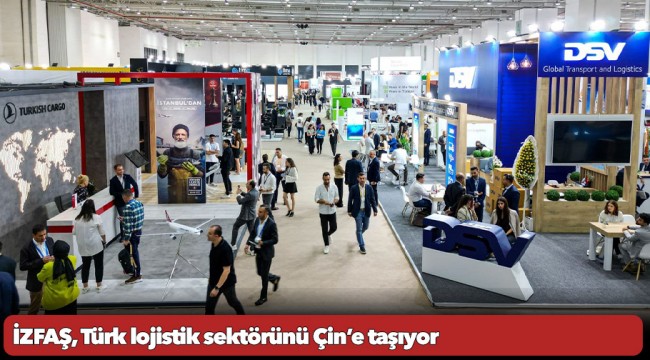 İZFAŞ, Türk lojistik sektörünü Çin’e taşıyor