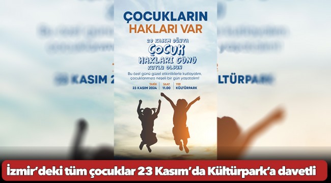 İzmir’deki tüm çocuklar 23 Kasım’da Kültürpark’a davetli