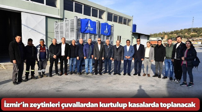 İzmir’in zeytinleri çuvallardan kurtulup kasalarda toplanacak