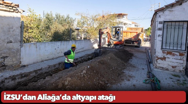 İZSU’dan Aliağa’da altyapı atağı