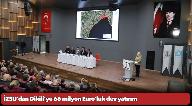 İZSU'dan Dikili’ye 66 milyon Euro’luk dev yatırım