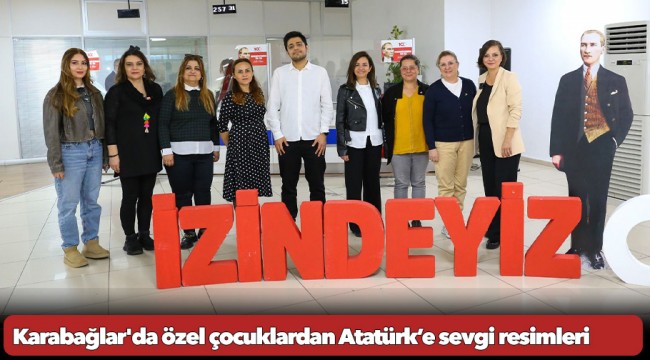 Karabağlar'da özel çocuklardan Atatürk’e sevgi resimleri