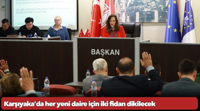 Karşıyaka’da her yeni daire için iki fidan dikilecek