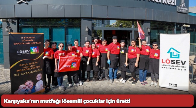 Karşıyaka’nın mutfağı lösemili çocuklar için üretti