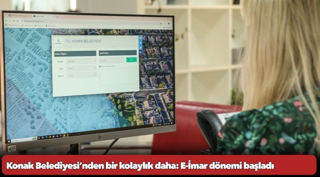 Konak Belediyesi’nden bir kolaylık daha: E-İmar dönemi başladı