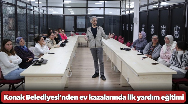 Konak Belediyesi’nden ev kazalarında ilk yardım eğitimi