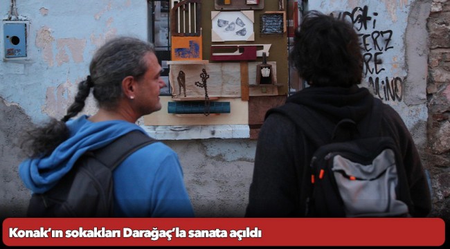 Konak’ın sokakları Darağaç’la sanata açıldı