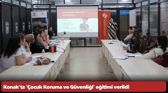 Konak’ta ‘Çocuk Koruma ve Güvenliği’ eğitimi verildi