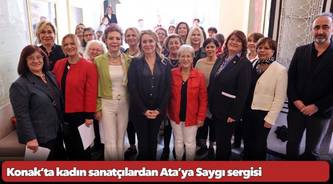 Konak’ta kadın sanatçılardan Ata’ya Saygı sergisi