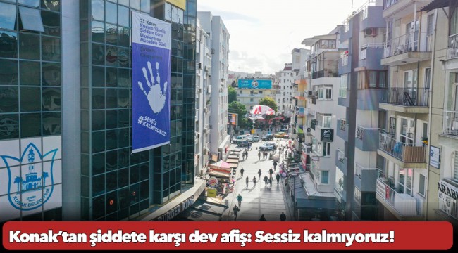 Konak’tan şiddete karşı dev afiş: Sessiz kalmıyoruz!