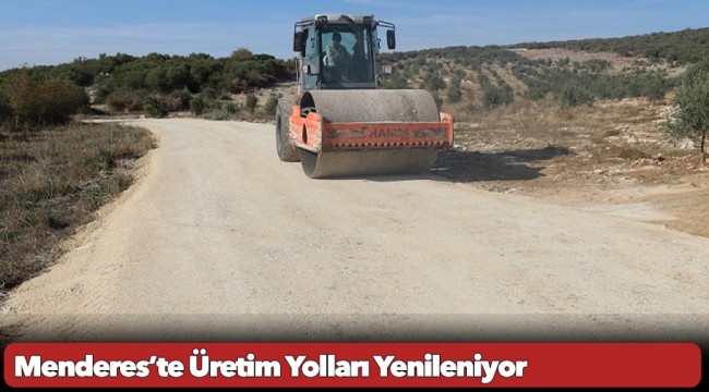 Menderes’te Üretim Yolları Yenileniyor