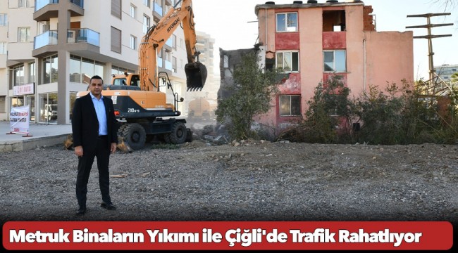 Metruk Binaların Yıkımı ile Çiğli'de Trafik Rahatlıyor