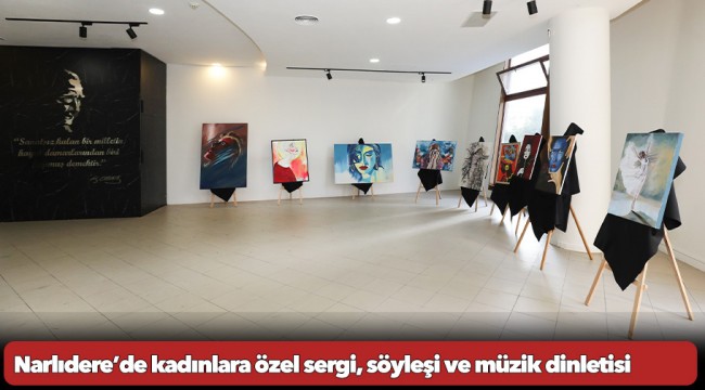 Narlıdere’de kadınlara özel sergi, söyleşi ve müzik dinletisi