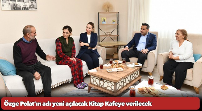 Özge Polat’ın adı yeni açılacak Kitap Kafeye verilecek