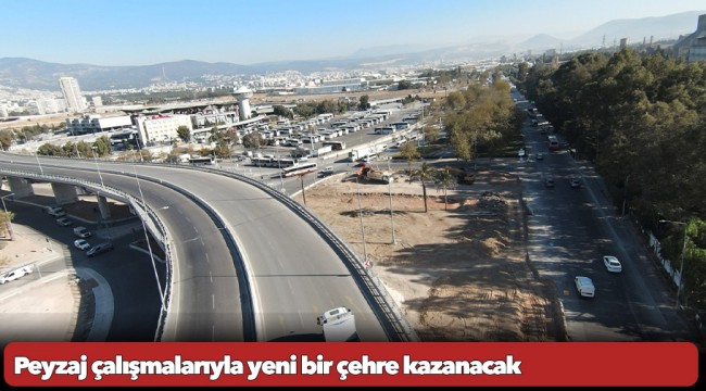 Peyzaj çalışmalarıyla yeni bir çehre kazanacak