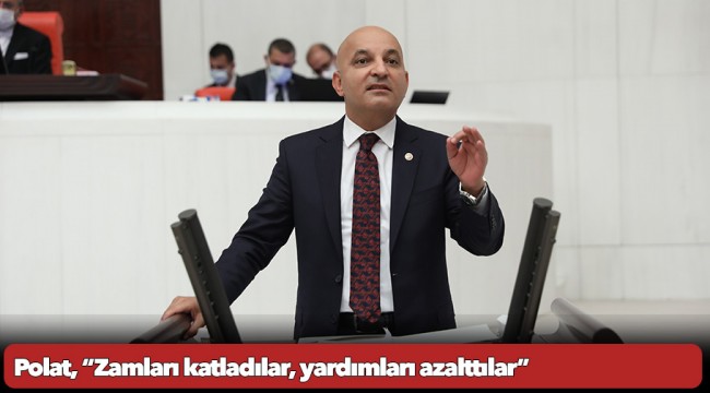 Polat, “Zamları katladılar, yardımları azalttılar”