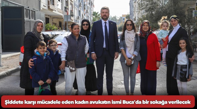  Şiddete karşı mücadele eden kadın avukatın ismi Buca’da bir sokağa verilecek