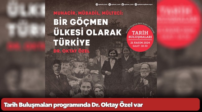 Tarih Buluşmaları programında Dr. Oktay Özel var