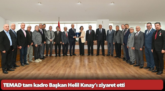 TEMAD tam kadro Başkan Helil Kınay’ı ziyaret etti