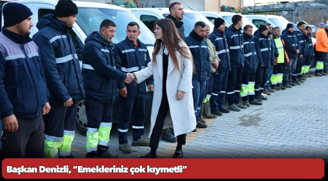 Başkan Denizli, “Emekleriniz çok kıymetli”